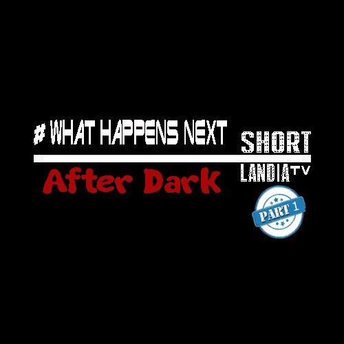 #WhatHappensNext: After Dark Edition