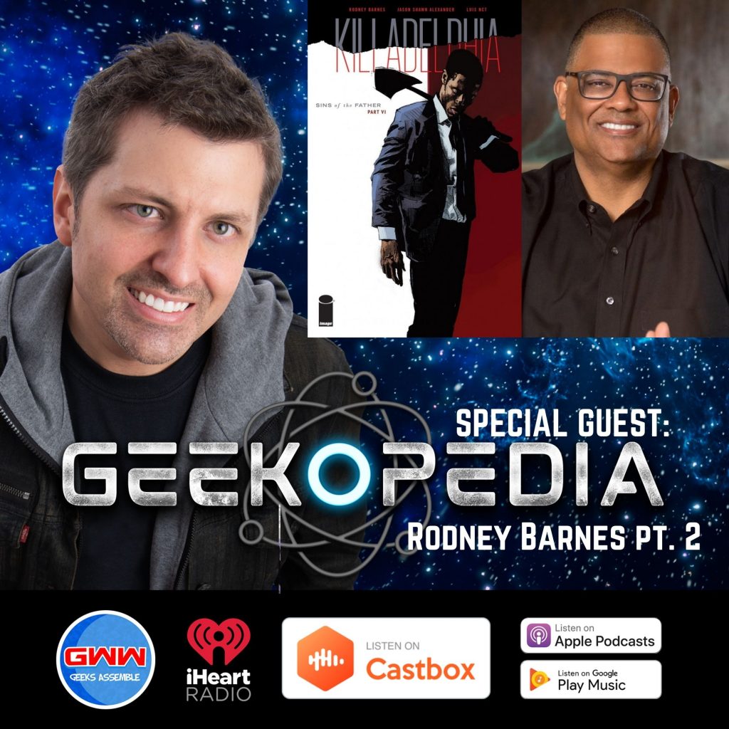 GeekOPedia: 100th Episode, Rodney Barnes (Pt. 2)